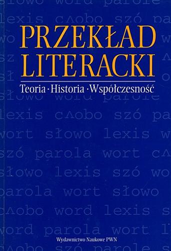 Okładka książki Przekład literacki : teoria, historia, współczesność / pod redakcją Aliny Nowickiej-Jeżowej i Danuty Knysz-Tomaszewskiej.