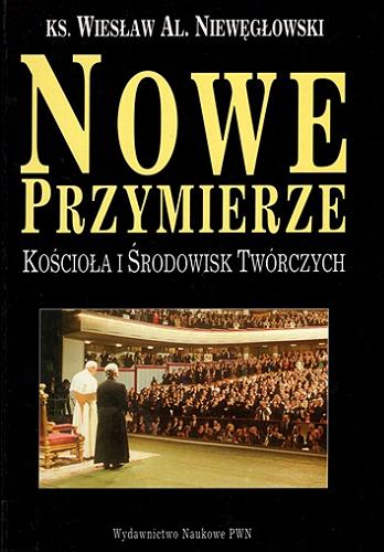 Okładka książki  Nowe przymierze Kościoła i środowisk twórczych w Polsce w latach 1964-1996 : (doświadczenia warszawskie)  4