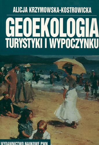 Okładka książki Geoekologia turystyki i wypoczynku / Alicja Krzymowska-Kostrowicka.
