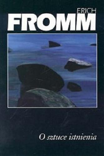Okładka książki O sztuce istnienia / Erich Fromm ; z angielskiego tłumaczył Robert Saciuk.