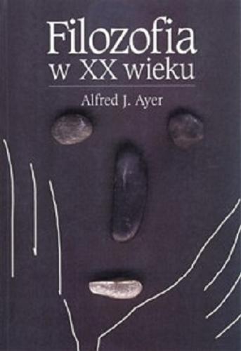 Okładka książki Filozofia w XX wieku / Alfred J. Ayer ; przedm. Bohdan Chwedeńczuk ; tłum. Tadeusz Baszniak.