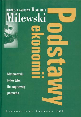 Okładka książki Podstawy ekonomii / aut. [et al.] Anna Jabłońska ; red.nauk. Roman Milewski.