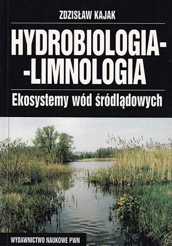 Okładka książki Hydrobiologia-limnologia : ekosystemy wód śródlądowych / Zdzisław Kajak ; red. Anna Średnicka ; red. Wanda Jarosławska.