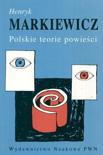 Okładka książki Polskie teorie powieści : od początków do schyłku XX wieku / Henryk Markiewicz.
