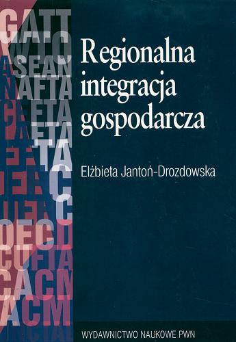 Okładka książki Regionalna integracja gospodarcza / Elżbieta Jantoń-Drozdowska.