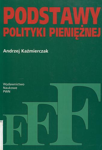 Okładka książki Podstawy polityki pieniężnej / Andrzej Kaźmierczak.
