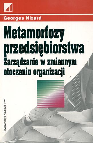 Okładka książki Metamorfozy przedsiębiorstwa : zarządzanie w zmiennym otoczeniu organizacji / Georges Nizard ; przekład Zbigniew Podlasiak ; Fundacja Edukacyjna Przedsiębiorczości.