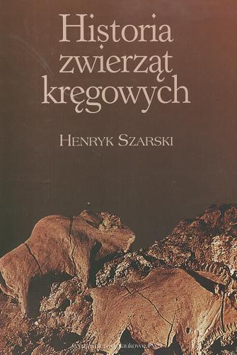 Okładka książki Historia zwierząt kręgowych / Henryk Szarski.
