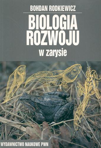 Okładka książki Biologia rozwoju w zarysie / Bohdan Rodkiewicz.