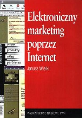 Okładka książki Elektroniczny marketing poprzez Internet : reengineering procesu marketingowego / Janusz Wielki.