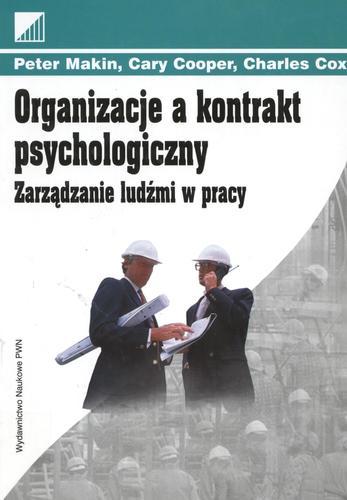 Okładka książki Organizacje a kontrakt psychologiczny : zarządzanie ludźmi w pracy / Peter J. Makin ; Cary L. Cooper ; Charles Cox ; Fundacja Edukacyjna Przedsiębiorczo ; przekł. Grażyna Kranas.