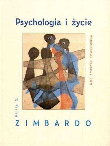 Okładka książki Psychologia i życie / Philip G. Zimbardo ; przekł. [et al. Ewa Czerniawska ; red. nauk. Ida Kurcz ; red. nauk. Bogdan Wojciszke.