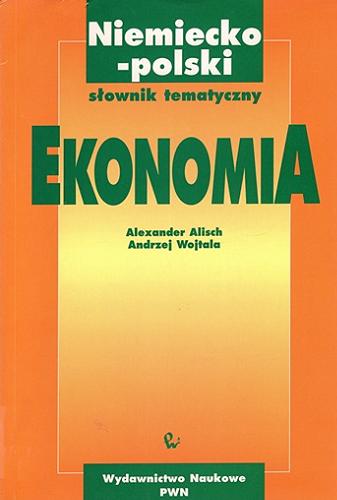 Okładka książki Niemiecko-polski słownik tematyczny - ekonomia / Alexander Alisch, Andrzej Wojtala.