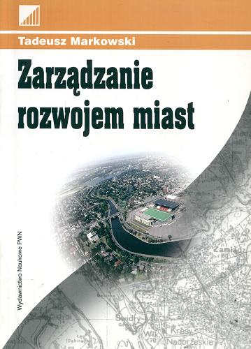 Okładka książki Zarządzanie rozwojem miast / Tadeusz Markowski.