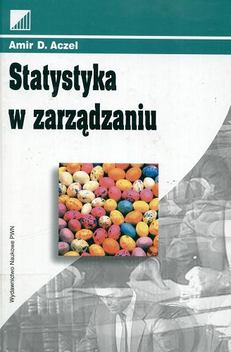 Okładka książki Statystyka w zarządzaniu : pełny wykład / Amir D. Aczel ; tł. Zbigniew Czerwiński ; tł. Wojciech Latusek.