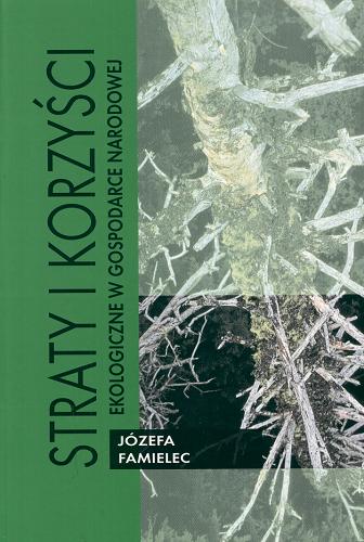 Okładka książki Straty i korzyści ekologiczne w gospodarce narodowej / Józefa Famielec.