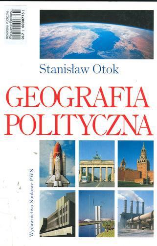 Okładka książki Geografia polityczna : geopolityka - państwo - ekopolityka /  Stanisław Otok.