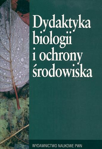 Okładka książki Dydaktyka biologii i ochrony środowiska : praca zbiorowa / red. Wiesław Stawiński.