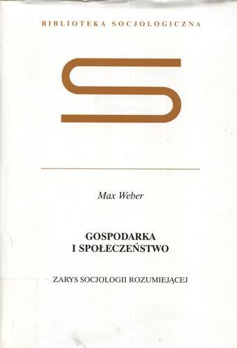 Okładka książki Gospodarka i społeczeństwo : zarys socjologii rozumiejącej / Max Weber ; przełożyła i wstępem opatrzyła Dorota Lachowska.