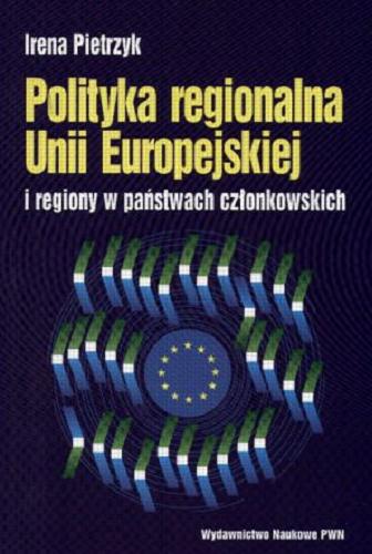 Okładka książki Polityka regionalna Unii Europejskiej i regiony w państwach członkowskich / Irena Pietrzyk.