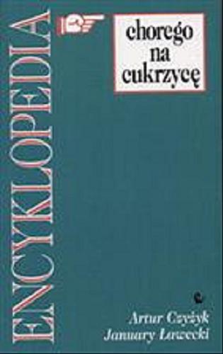 Okładka książki Encyklopedia chorego na cukrzycę / Artur Czyżyk, January Ławecki.