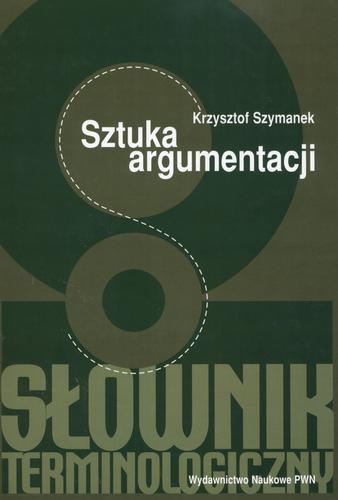 Okładka książki Sztuka argumentacji : słownik terminologiczny / Krzysztof Szymanek.