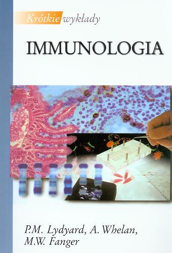 Okładka książki Immunologia / Lydyard P. M. ; A. Whelan ; M. W. Fanger ; tł. Nadzieja Drela ; tł. Grażyna Korczak-Kowalska.
