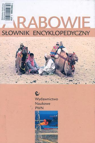 Okładka książki Arabowie :  słownik encyklopedyczny. / pod red. Marka M. Dziekana.