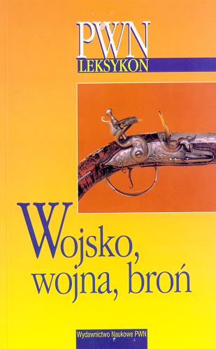 Okładka książki Wojsko, wojna, broń / red. Marcin Kamler.
