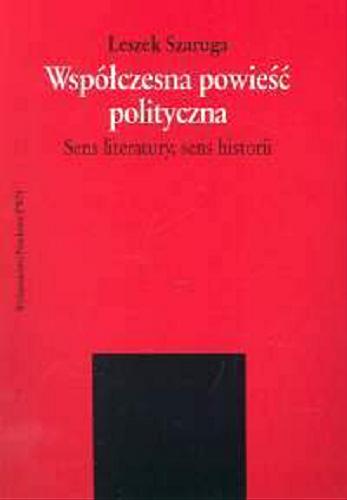 Okładka książki Współczesna powieść polityczna : sens literatury, sens historii / Leszek Szaruga.