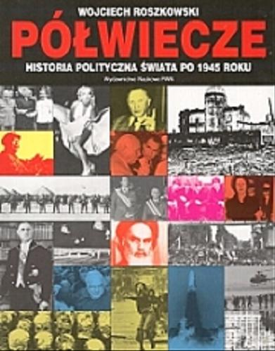 Okładka książki Półwiecze : historia polityczna świata po 1945 roku / Wojciech Roszkowski.