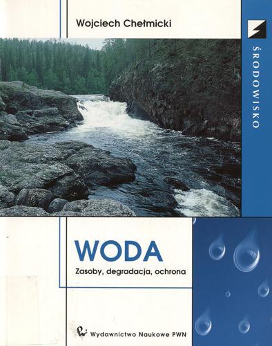 Okładka książki Woda : zasoby, degradacja, ochrona / Wojciech Chełmicki.