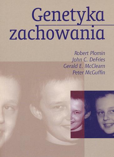 Okładka książki Genetyka zachowania / John C. DeFries, Gerald E. McClearn, Peter McGuffin ; tł. Ewa Czerniawska - rozdziały 1-16, tł. Kamila Duniec - Dodatek statystyczny