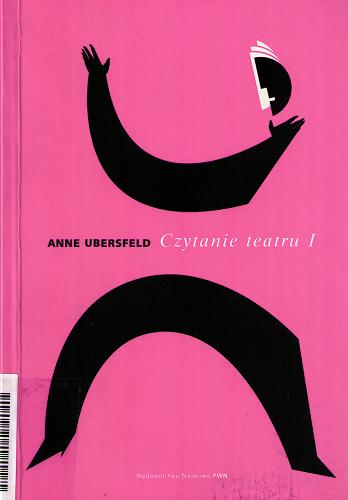 Okładka książki Czytanie teatru. 1 / Anne Ubersfeld ; przełożyła Joanna Żurowska.