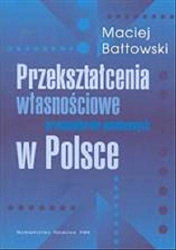 Okładka książki Przekształcenia własnościowe przedsiębiorstw państwowych w Polsce / Maciej Bałtowski.