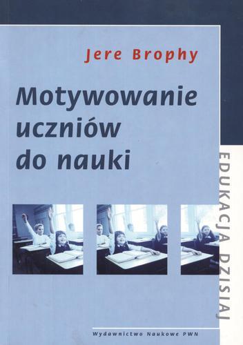 Okładka książki Motywowanie uczniów do nauki / Jere E. Brophy ; tł. z ang. Krzysztof Kruszewski.