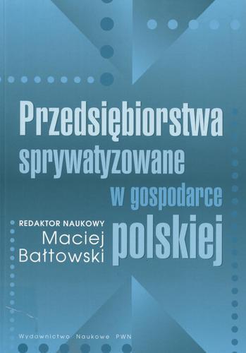 Okładka książki Przedsiębiorstwa sprywatyzowane w gospodarce polskiej / pod red. Maciej Bałtowski ; współaut. Maciej Bałtowski.