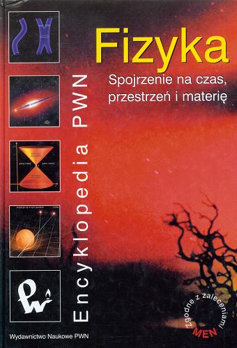 Okładka książki Fizyka :  spojrzenie na czas, przestrzeń i materię / [red. Ewa Czuchry et al.].