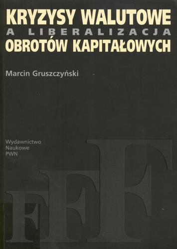 Okładka książki Kryzysy walutowe a liberalizacja obrotów kapitałowych / Marcin Gruszczyński.