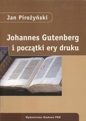 Okładka książki Johannes Gutenberg i początki ery druku / Jan Pirożyński.