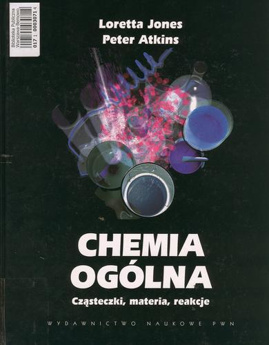 Okładka książki Chemia ogólna :cząsteczki, materia, reakcje / Loretta Jones ; Peter William Atkins ; tł. Jerzy Zenon Kuryłowicz.