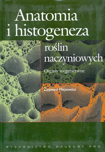 Okładka książki Anatomia i histogeneza roślin naczyniowych : organy wegetatywne / Zygmunt Hejnowicz.