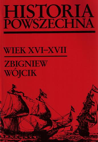 Okładka książki Historia powszechna : wiek XVI-XVII / Zbigniew Wójcik.
