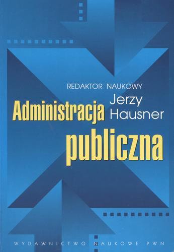 Okładka książki Administracja publiczna / red. Jerzy Hausner.