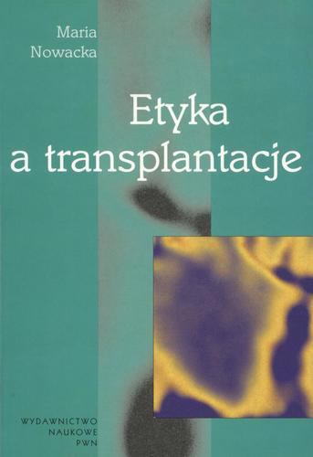 Okładka książki Etyka a transplantacje / Maria Nowacka.