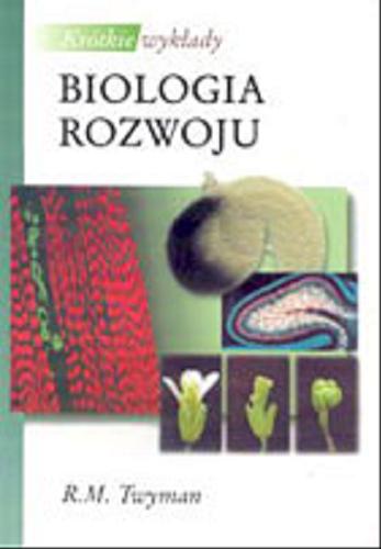 Okładka książki Biologia rozwoju / Richard M. Twyman ; tł. Jerzy Klag ; tł. Czesław Jura.