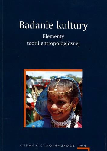 Okładka książki Badanie kultury : elementy teorii antropologicznej / redaktorzy naukowi Marian Kempny , Ewa Nowicka ; [tłumaczenie Ewa Klekot].