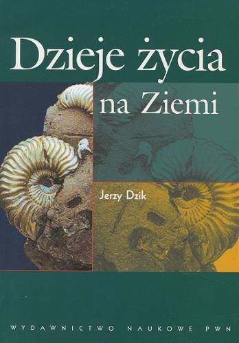Okładka książki Dzieje życia na Ziemi / Jerzy Dzik.