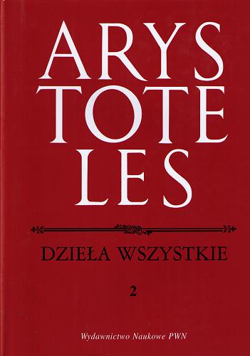 Okładka książki Dzieła wszystkie T. 2 Fizyka / Arystoteles ; tł. Kazimierz Leśniak ; tł. Antoni Paciorek ; tł. Leopold Regner ; tł. Paweł Siwek.