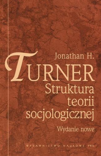 Okładka książki Struktura teorii socjologicznej / Jonathan H. Turner.